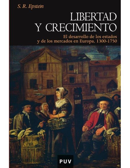 Libertad y crecimiento:El desarrollo de los estados y de los mercados en Europa, 1300-1750