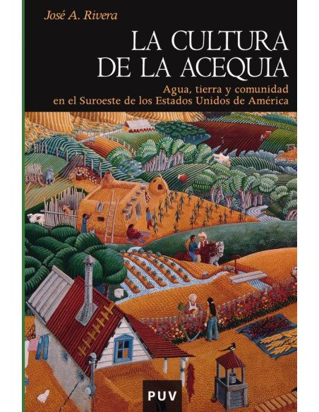 La cultura de la acequia:Agua, tierra y comunidad en el Suroeste de los Estados Unidos de América