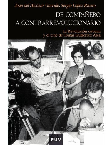 De compañero a contrarrevolucionario:La Revolución cubana y el cine de Tomás Gutiérrez Alea