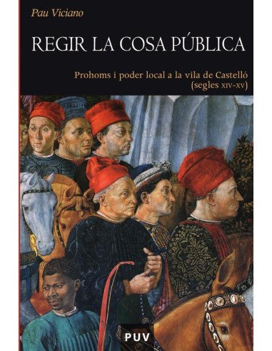 Regir la cosa pública:Prohoms i poder local a la vila de Castelló (segles XIV - XV)