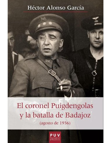 El coronel Puigdengolas y la batalla de Badajoz (agosto de 1936)
