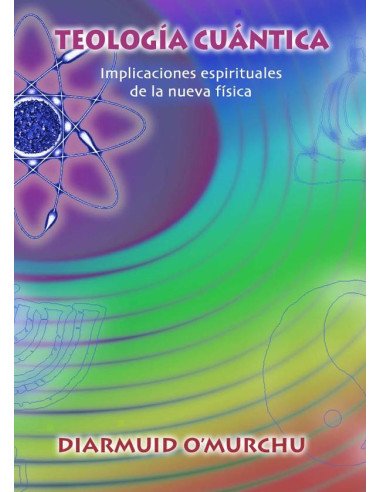 Teología cuántica:Implicaciones espirituales de la nueva física