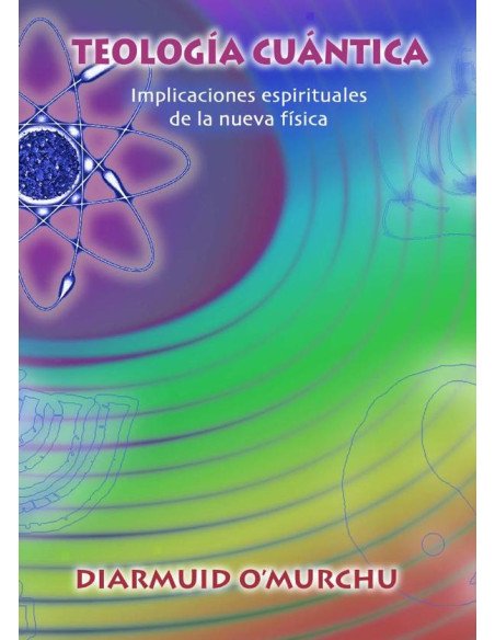 Teología cuántica:Implicaciones espirituales de la nueva física