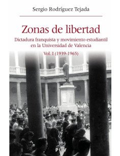 Zonas de libertad (vol. I):Dictadura franquista y movimiento estudiantil en la Universidad de Valencia (1939-1965)