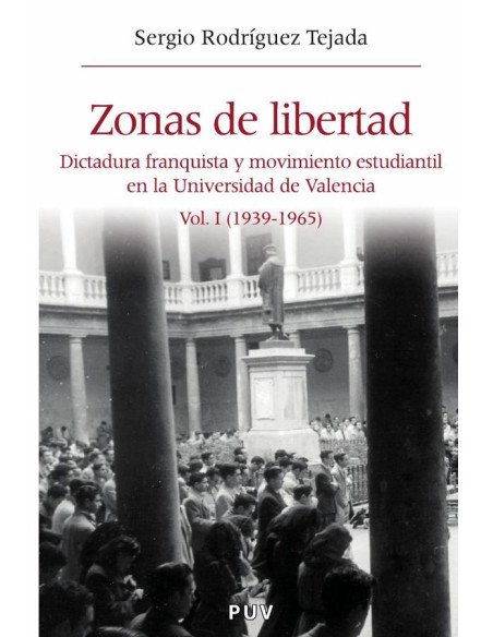 Zonas de libertad (vol. I):Dictadura franquista y movimiento estudiantil en la Universidad de Valencia (1939-1965)