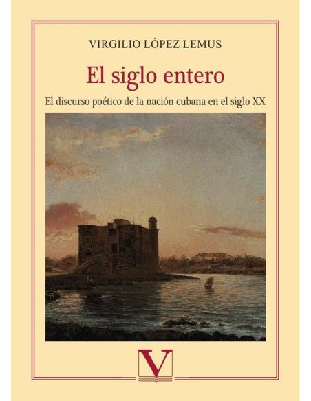 El siglo entero:El discurso poético de la nación cubana en el siglo xx