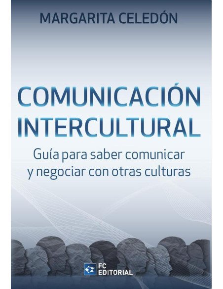 Comunicación intercultural:Guía para saber comunicar y negociar con otras culturas