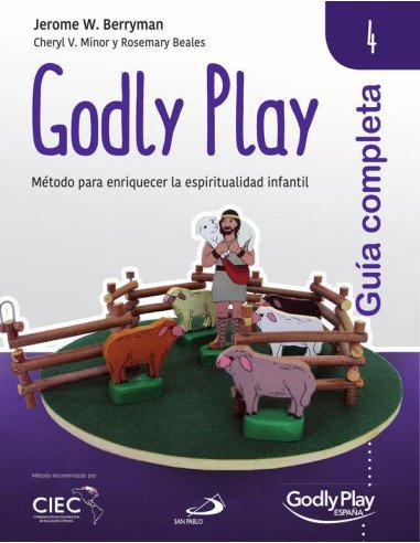 Godly play 4. Guía completa:Método para enriquecer la espiritualidad infantil