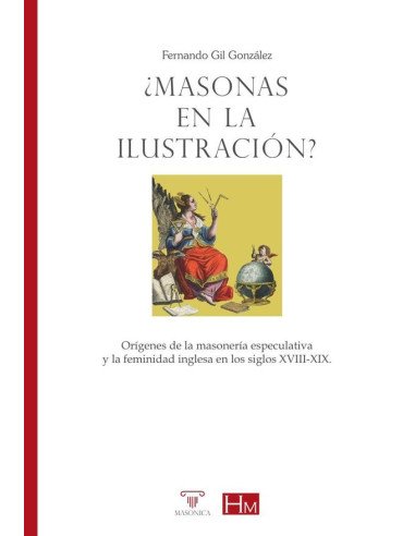 ¿Masonas en la Ilustración?:Orígenes de la masonería especulativa y la feminidad inglesa en los siglos XVIII-XIX