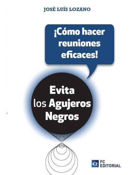 ¡Cómo hacer reuniones eficaces!:Evita los agujeros negros