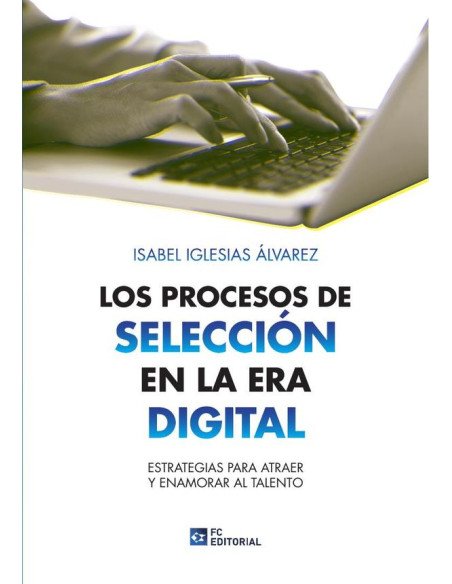 Los procesos de selección en la era digital:Estrategias para atraer y enamorar el talento