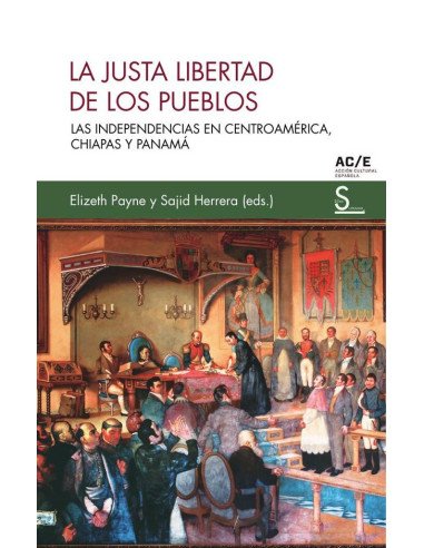 La justa libertad de los pueblos:Las independencias en Centroamérica, Chiapas y Panamá