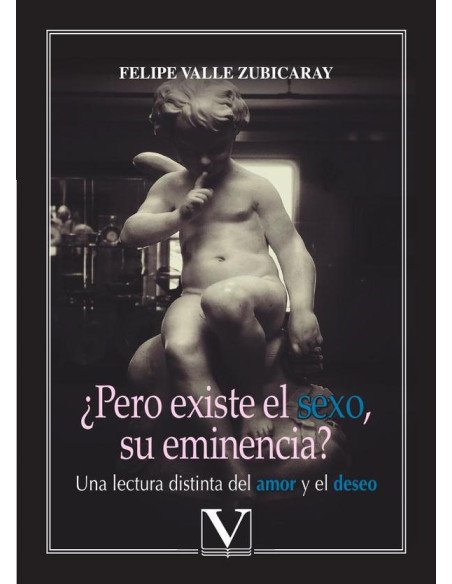¿Pero existe el sexo, su eminencia?:Una lectura distinta del amor y el deseo