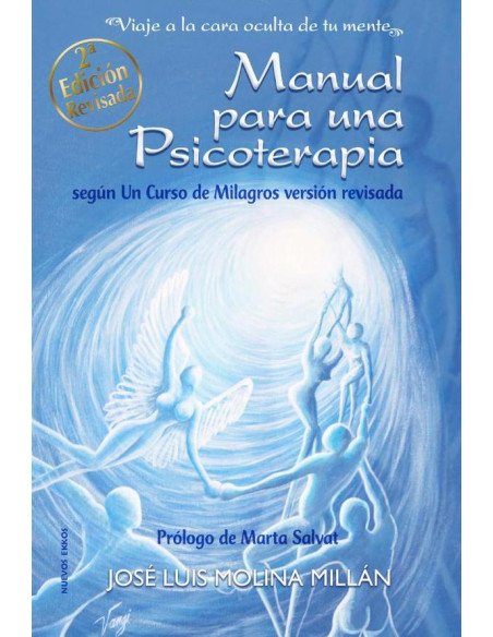 Manual para una psicoterapia según Un Curso de Milagros:Viaje a la cara oculta de tu mente