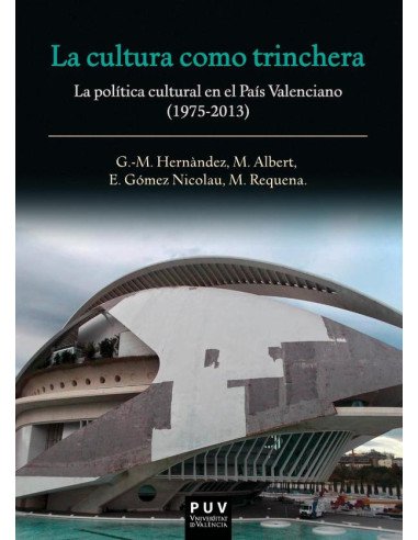 La cultura como trinchera:La política cultural en el País Valenciano (1975-2013)