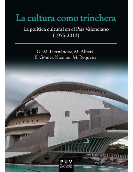La cultura como trinchera:La política cultural en el País Valenciano (1975-2013)