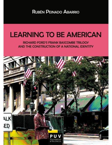 Learning To Be American:Richard Ford''s Frank Bascombe Triology and the Construction of a National Identity
