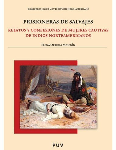Prisioneras de salvajes:Relatos y confesiones de mujeres cautivas de indios norteamericanos