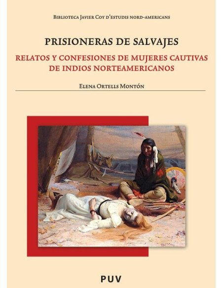 Prisioneras de salvajes:Relatos y confesiones de mujeres cautivas de indios norteamericanos