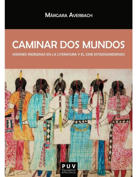 Caminar dos mundos:Visiones indígenas en la literatura y el cine estadounidenses