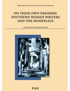 On their own premises:Southern Women Writers and the Homeplace