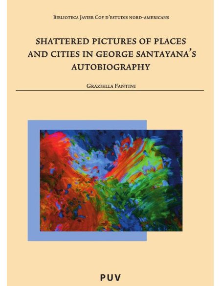 Shattered Pictures of Places and Cities in George Santayana''s Autobiography
