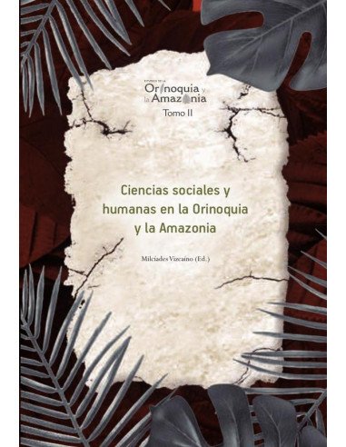 Ciencias sociales y humanas en la Orinoquia y la Amazonia - Orinoquia Tomo 2