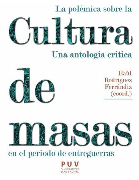 La polémica sobre la cultura de masas en el periodo de entreguerras:Una anotología crítica