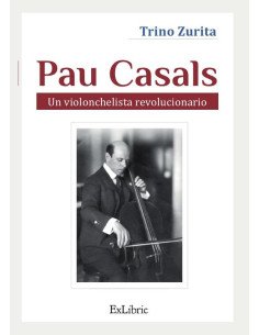 Pau Casals. Un violonchelista revolucionario