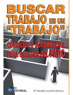 Buscar trabajo es un trabajo:Consejos y sugerencias para escapar del paro