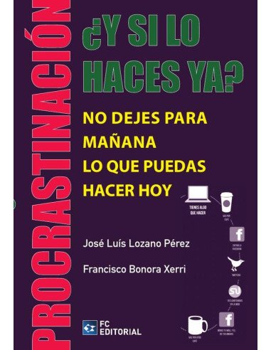 Procrastinación ¿Y si lo haces ya?:No dejes para mañana lo que puedas hacer hoy