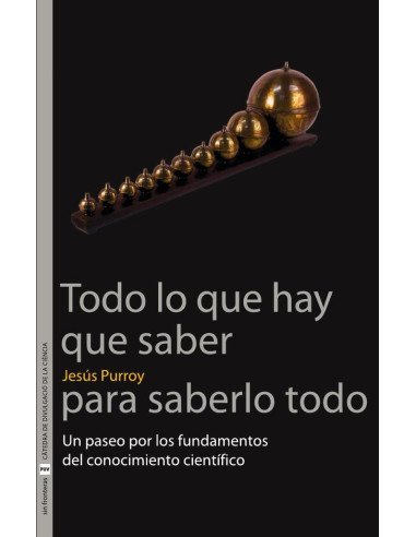 Todo lo que hay que saber para saberlo todo:Un paseo por los fundamentos del conocimiento científico