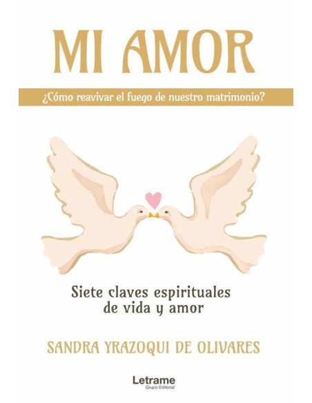 Mi amor, ¿cómo reavivar el fuego de nuestro matrimonio? Siete claves espirituales de vida y amor