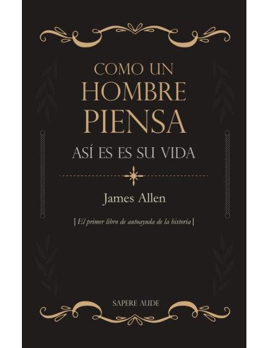 Como un hombre piensa, así es su vida:El primer libro de autoayuda de la historia