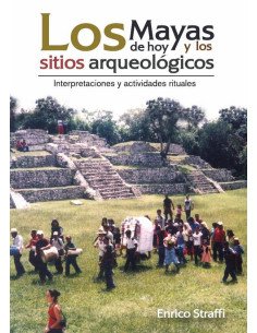 Los mayas de hoy y los sitios arqueológicos:Interpretaciones y actividades rituales
