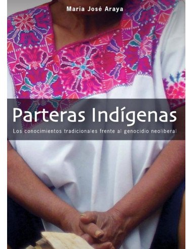 Parteras indígenas:Los conocimientos tradicionales frente al genocidio neoliberal