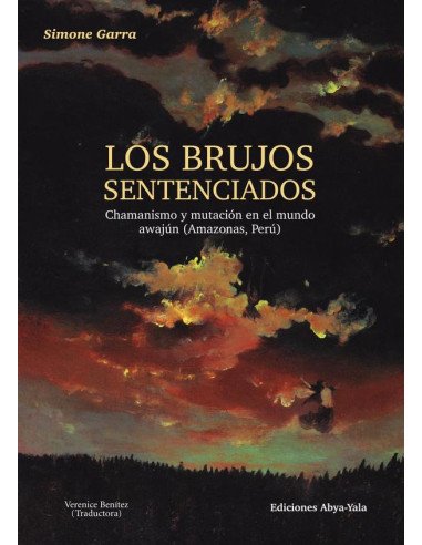 Los brujos sentenciados:Chamanismo y mutación en el mundo awajún (Amazonía, Perú)