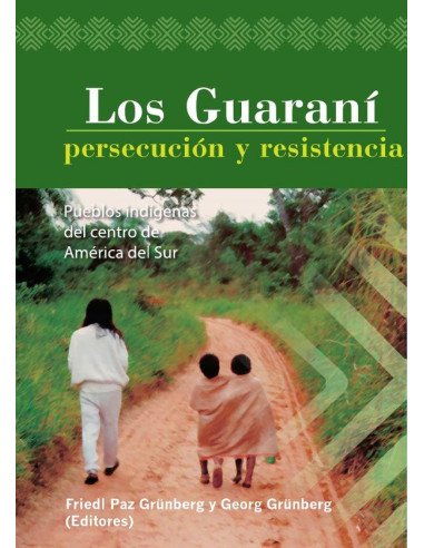 Los Guaraní: persecución y resistencia:Pueblos indígenas del centro de América del Sur