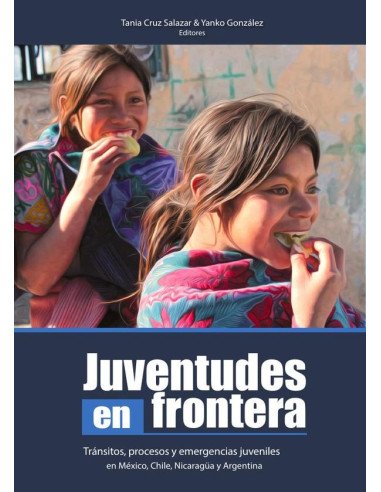 Jueventudes en frontera:Tránsitos, procesos y emergencias juveniles en México, Chile, Nicaragua y Argentina