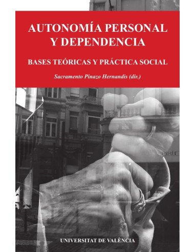 Autonomía personal y dependencia:Bases teóricas y práctica social