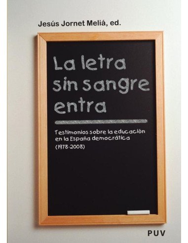 La letra sin sangre entra:Testimonios sobre la educación en la España democrática (1978-2008)
