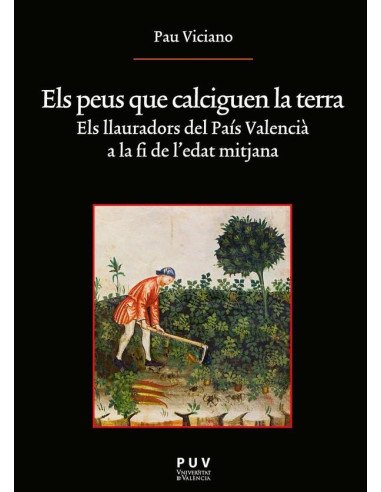Els peus que calciguen la terra:Els llauradors del País Valencià a la fi de l''edat mitjana