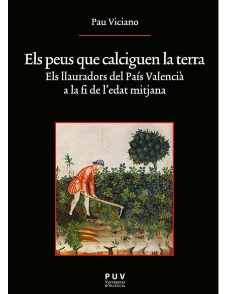 Els peus que calciguen la terra:Els llauradors del País Valencià a la fi de l''edat mitjana
