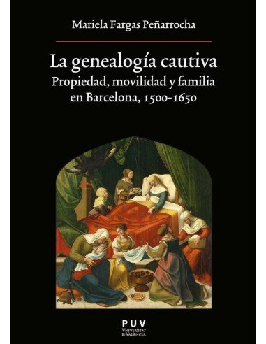 La genealogía cautiva:Propiedad, movilidad y familia en Barcelona, 1500-1650