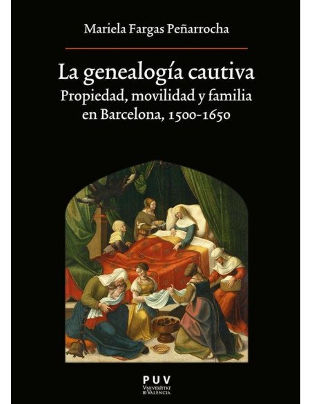 La genealogía cautiva:Propiedad, movilidad y familia en Barcelona, 1500-1650