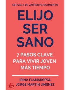 Elijo ser sano:7 sencillos pasos para vivir y sentirse joven por más tiempo