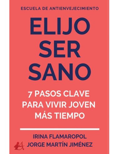 Elijo ser sano:7 sencillos pasos para vivir y sentirse joven por más tiempo