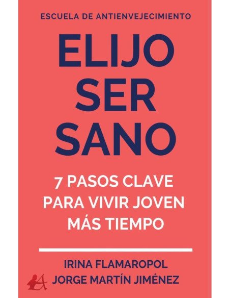 Elijo ser sano:7 sencillos pasos para vivir y sentirse joven por más tiempo