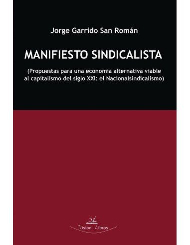 Manifiesto sindicalista:Propuestas para una economía alternativa viable al capitalismo del siglo XXI: el Nacionalsindicalismo