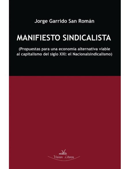 Manifiesto sindicalista:Propuestas para una economía alternativa viable al capitalismo del siglo XXI: el Nacionalsindicalismo